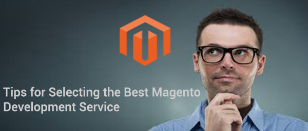 Tips for Selecting the Best Magento Development Service