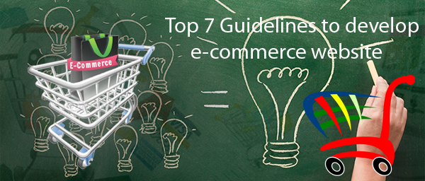 Top 7 Guidelines to Develop an E-Commerce Website