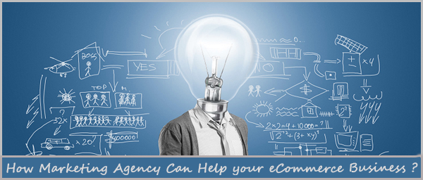 How Marketing Agency Can Help your eCommerce Business