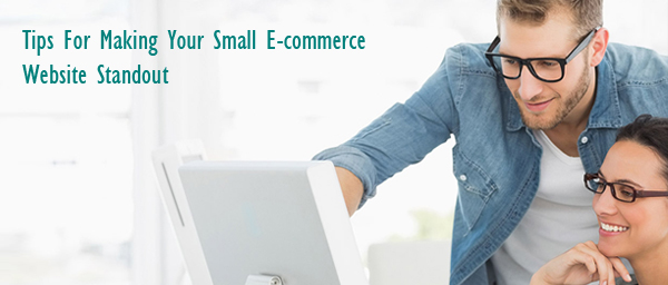 Tips For Making Your Small Ecommerce Website Stand-Out