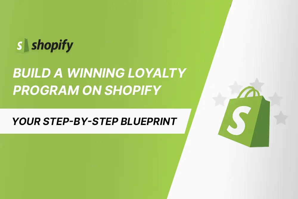 How to Build a Winning Loyalty Program on Shopify: Your Step-by-Step Blueprint